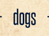 Dogs